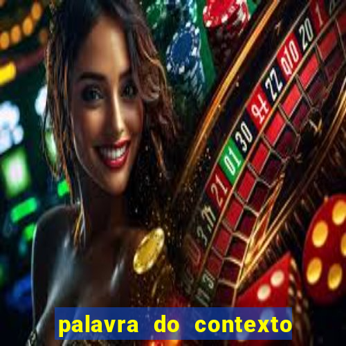 palavra do contexto de hoje 488